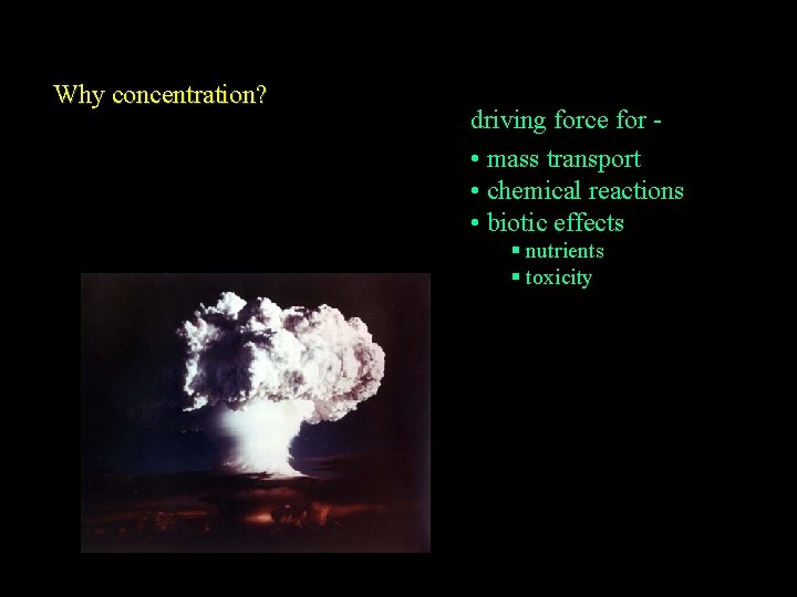 Why concentration? driving force for • mass transport • chemical reactions • biotic effects