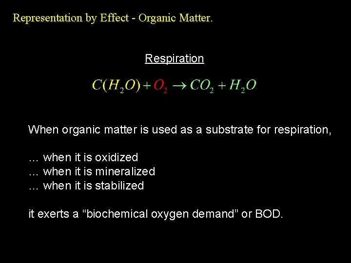 Representation by Effect - Organic Matter. Respiration When organic matter is used as a