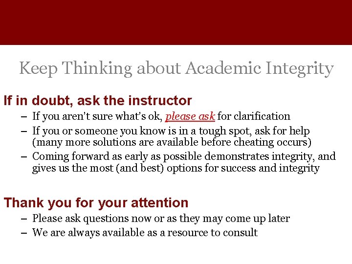 Keep Thinking about Academic Integrity If in doubt, ask the instructor – If you