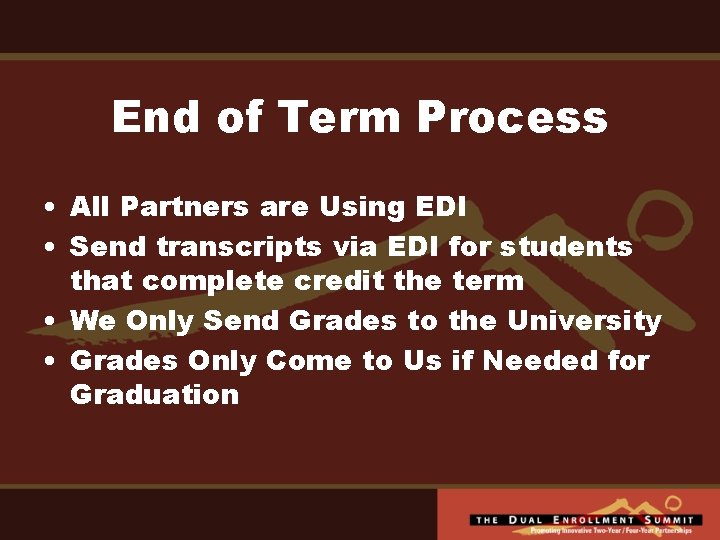 End of Term Process • All Partners are Using EDI • Send transcripts via