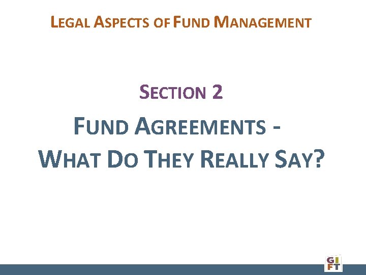 LEGAL ASPECTS OF FUND MANAGEMENT SECTION 2 FUND AGREEMENTS - WHAT DO THEY REALLY