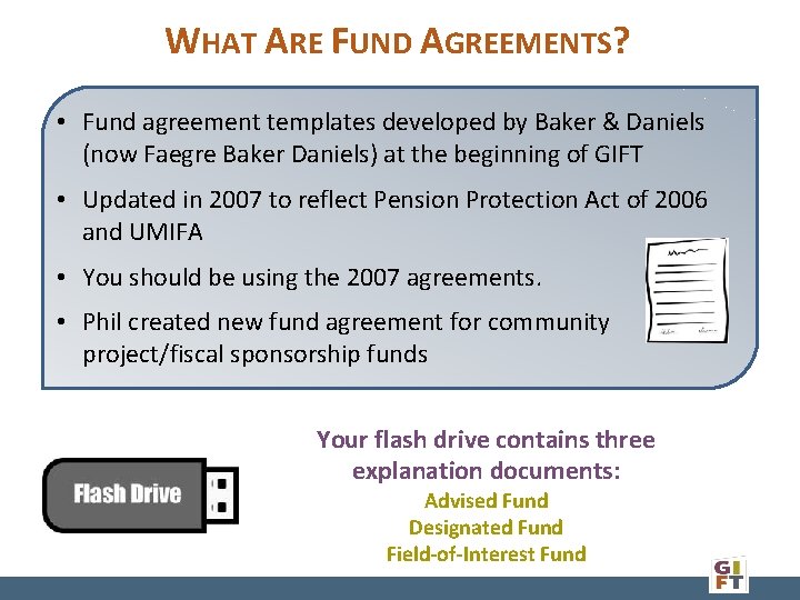 WHAT ARE FUND AGREEMENTS? • Fund agreement templates developed by Baker & Daniels (now