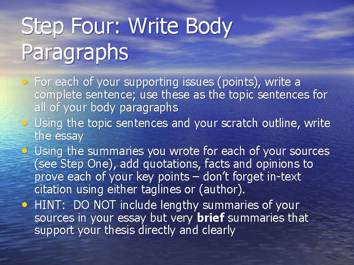 Step Four: Write Body Paragraphs • For each of your supporting issues (points), write