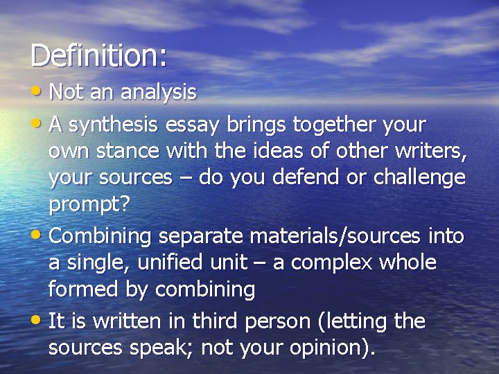Definition: • Not an analysis • A synthesis essay brings together your own stance