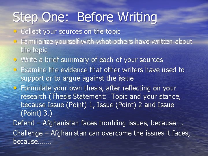 Step One: Before Writing • Collect your sources on the topic • Familiarize yourself