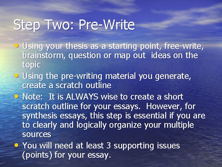 Step Two: Pre-Write • Using your thesis as a starting point, free-write, • •