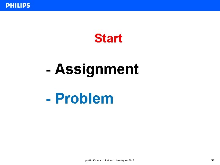 Start - Assignment - Problem prof. ir. Klaas H. J. Robers, January 16, 2013