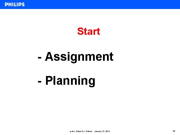 Start - Assignment - Planning prof. ir. Klaas H. J. Robers, January 16, 2013