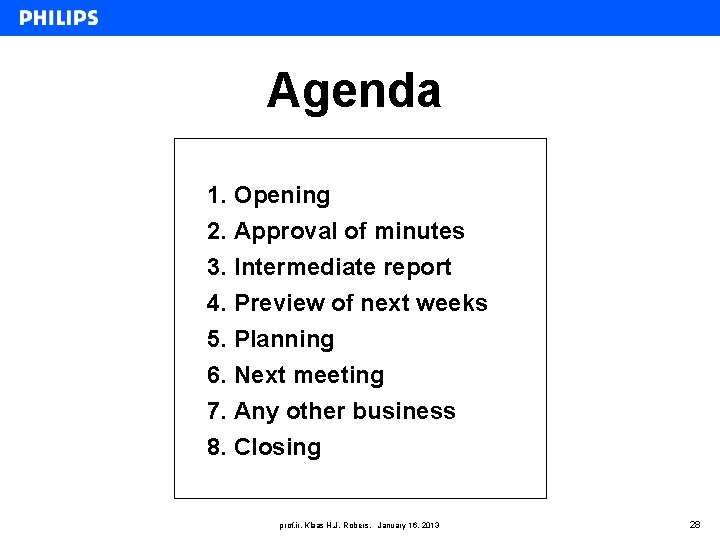 Agenda 1. Opening 2. Approval of minutes 3. Intermediate report 4. Preview of next