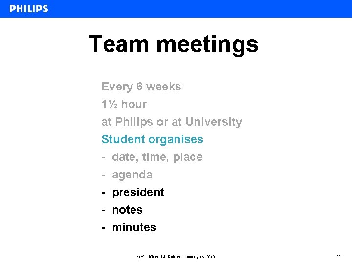 Team meetings Every 6 weeks 1½ hour at Philips or at University Student organises