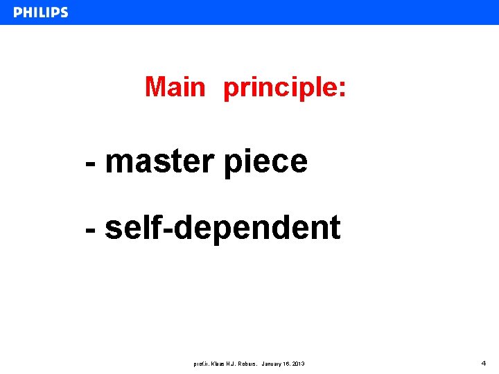 Main principle: - master piece - self-dependent prof. ir. Klaas H. J. Robers, January