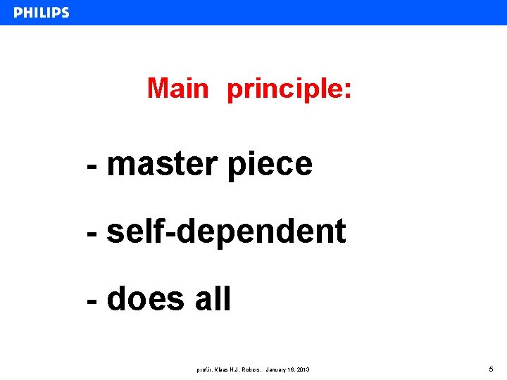 Main principle: - master piece - self-dependent - does all prof. ir. Klaas H.