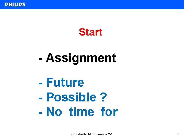 Start - Assignment - Future - Possible ? - No time for prof. ir.