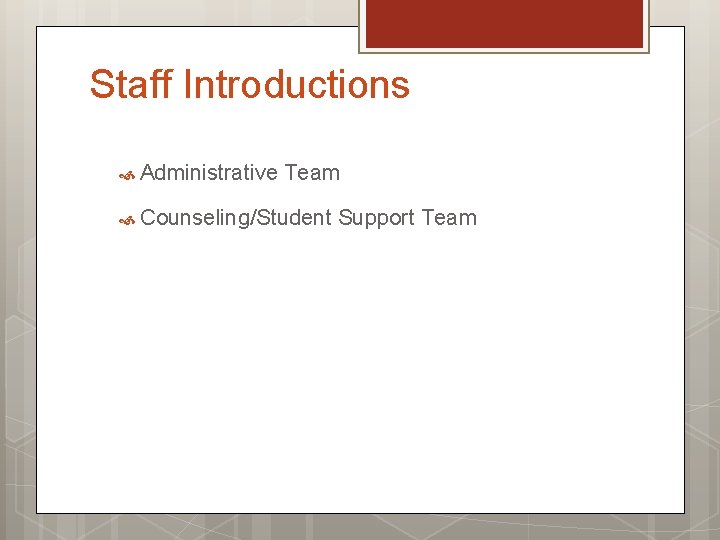 Staff Introductions Administrative Team Counseling/Student Support Team 