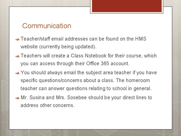 Communication Teacher/staff email addresses can be found on the HMS website (currently being updated).