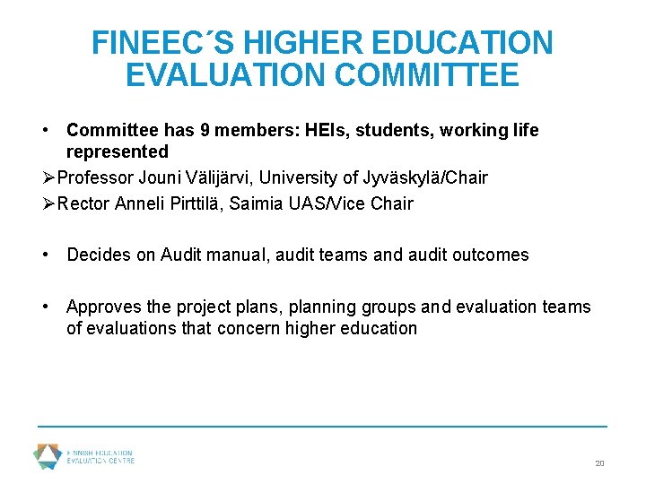 FINEEC´S HIGHER EDUCATION EVALUATION COMMITTEE • Committee has 9 members: HEIs, students, working life