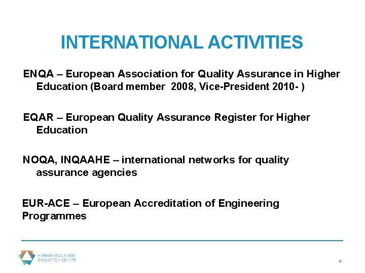 INTERNATIONAL ACTIVITIES ENQA – European Association for Quality Assurance in Higher Education (Board member