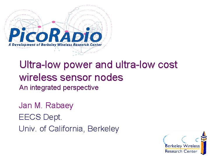 Ultra-low power and ultra-low cost wireless sensor nodes An integrated perspective Jan M. Rabaey