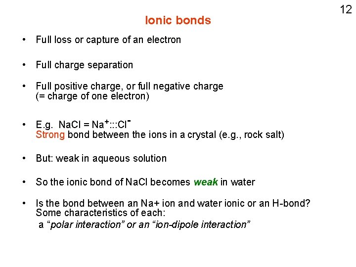 Ionic bonds • Full loss or capture of an electron • Full charge separation