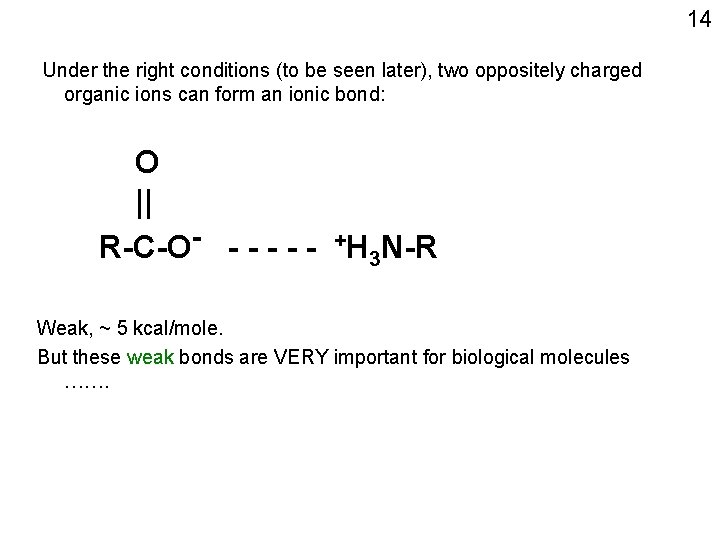 14 Under the right conditions (to be seen later), two oppositely charged organic ions