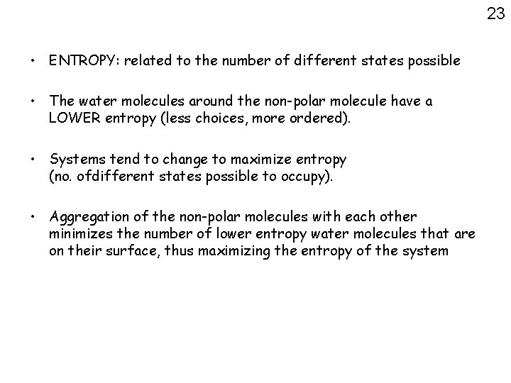23 • ENTROPY: related to the number of different states possible • The water