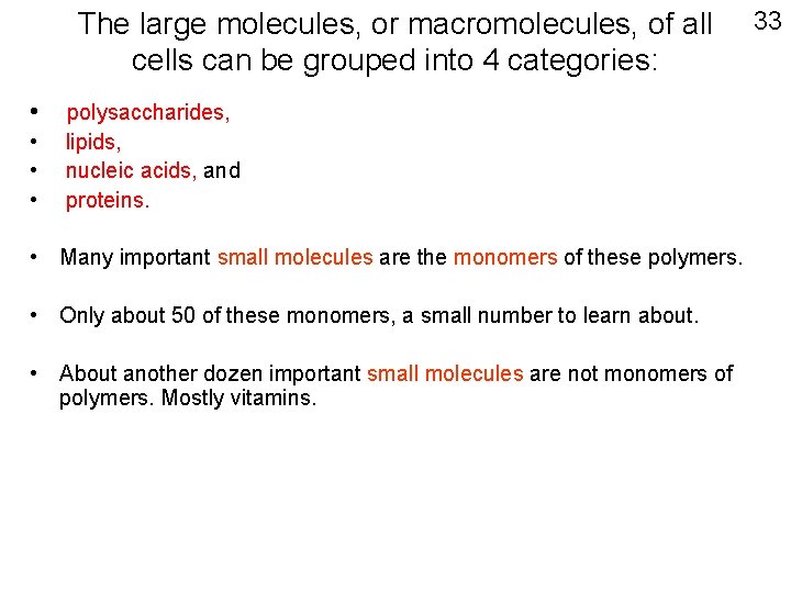 The large molecules, or macromolecules, of all cells can be grouped into 4 categories: