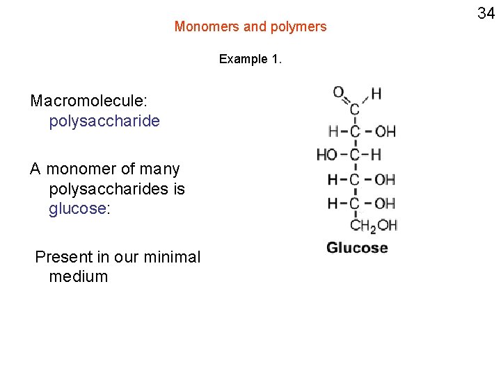 Monomers and polymers Example 1. Macromolecule: polysaccharide A monomer of many polysaccharides is glucose: