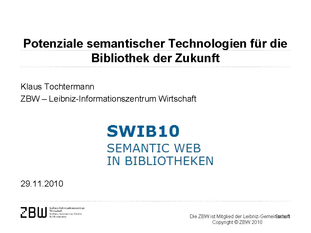 Potenziale semantischer Technologien für die Bibliothek der Zukunft Klaus Tochtermann ZBW – Leibniz-Informationszentrum Wirtschaft