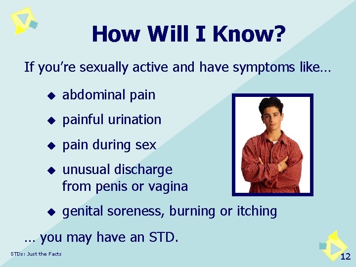 How Will I Know? If you’re sexually active and have symptoms like… u abdominal