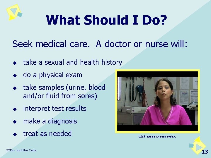 What Should I Do? Seek medical care. A doctor or nurse will: u take
