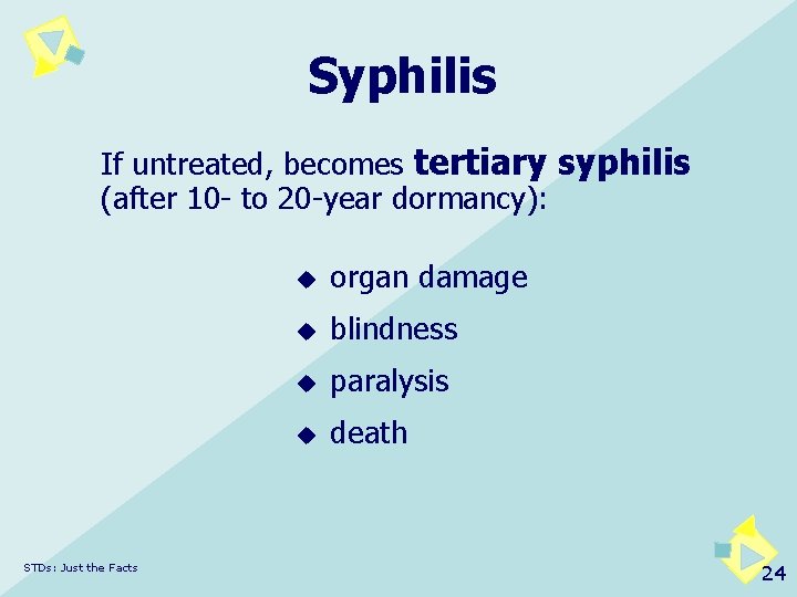 Syphilis If untreated, becomes tertiary syphilis (after 10 - to 20 -year dormancy): STDs: