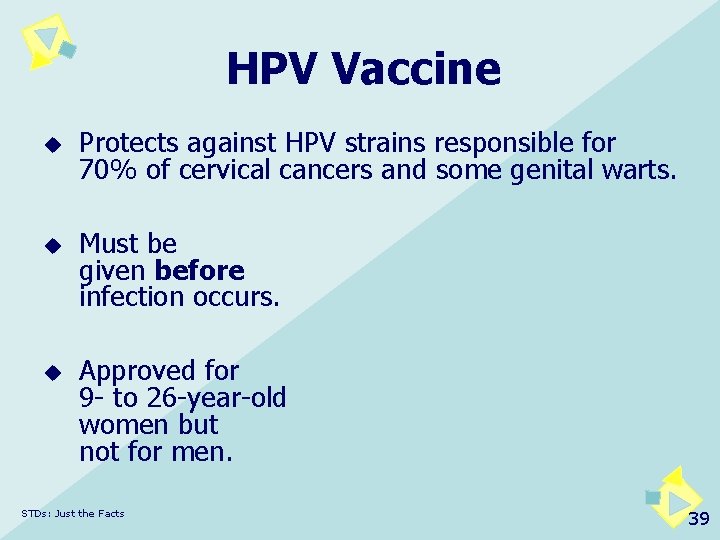 HPV Vaccine u u u Protects against HPV strains responsible for 70% of cervical