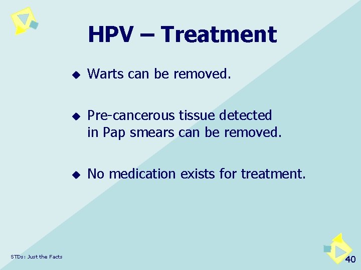 HPV – Treatment u u u STDs: Just the Facts Warts can be removed.