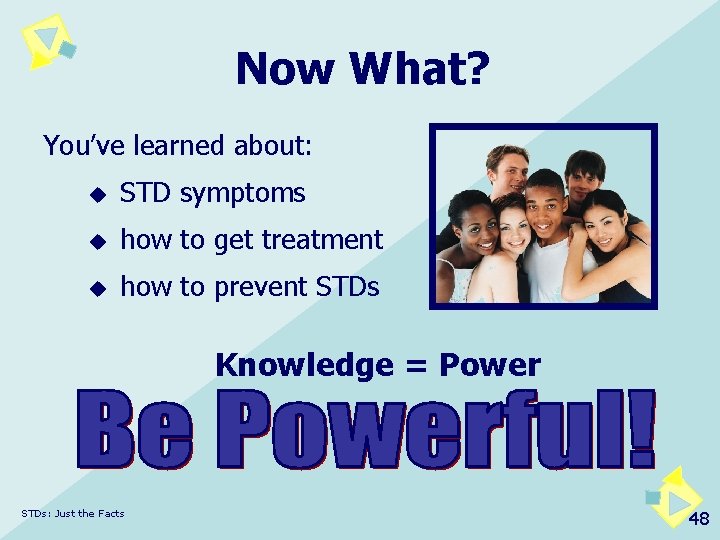 Now What? You’ve learned about: u STD symptoms u how to get treatment u