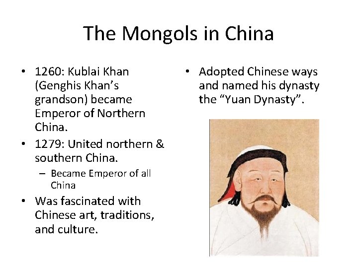 The Mongols in China • 1260: Kublai Khan (Genghis Khan’s grandson) became Emperor of