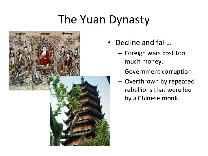 The Yuan Dynasty • Decline and fall… – Foreign wars cost too much money.