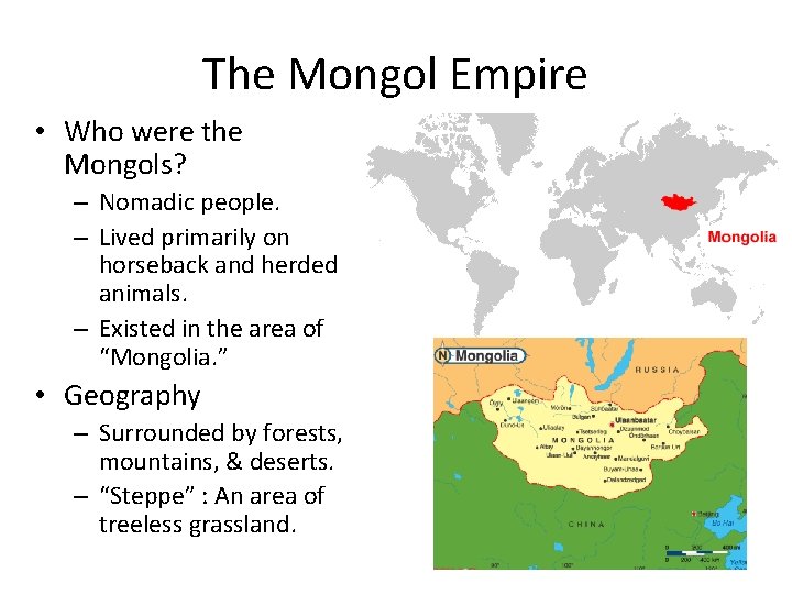 The Mongol Empire • Who were the Mongols? – Nomadic people. – Lived primarily