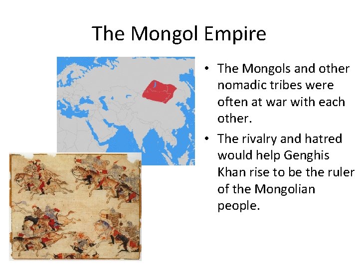 The Mongol Empire • The Mongols and other nomadic tribes were often at war