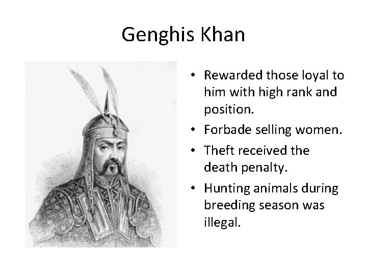 Genghis Khan • Rewarded those loyal to him with high rank and position. •