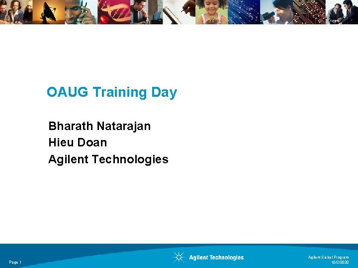 OAUG Training Day Bharath Natarajan Hieu Doan Agilent Technologies Page 1 Agilent Siebel Program