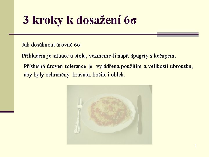 3 kroky k dosažení 6σ Jak dosáhnout úrovně 6σ: Příkladem je situace u stolu,