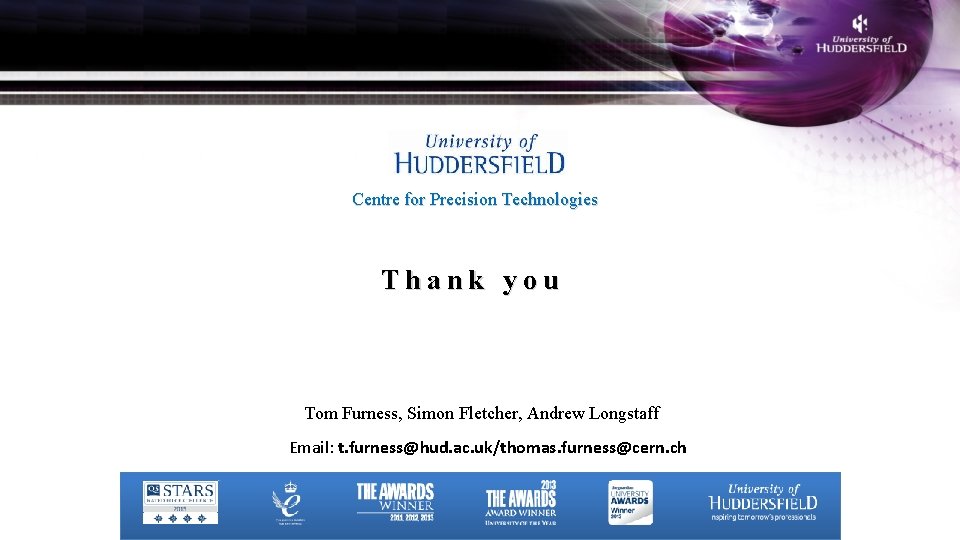 Centre for Precision Technologies Thank you Tom Furness, Simon Fletcher, Andrew Longstaff Email: t.