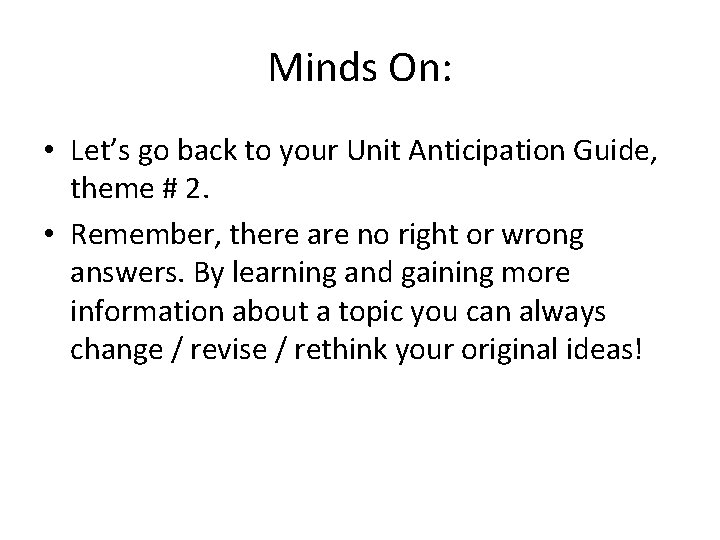 Minds On: • Let’s go back to your Unit Anticipation Guide, theme # 2.