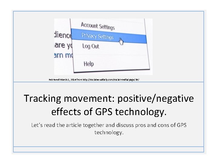 Retrieved March 1, 2014 from http: //socialnewsdaily. com/social-media/page/29/ Tracking movement: positive/negative effects of GPS