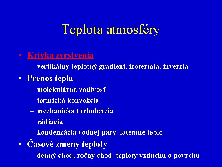 Teplota atmosféry • Krivka zvrstvenia – vertikálny teplotný gradient, izotermia, inverzia • Prenos tepla