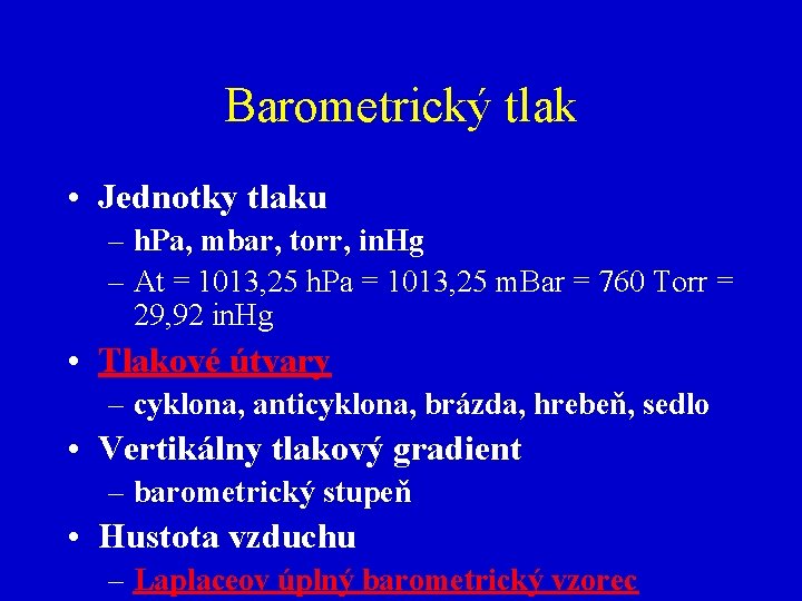 Barometrický tlak • Jednotky tlaku – h. Pa, mbar, torr, in. Hg – At