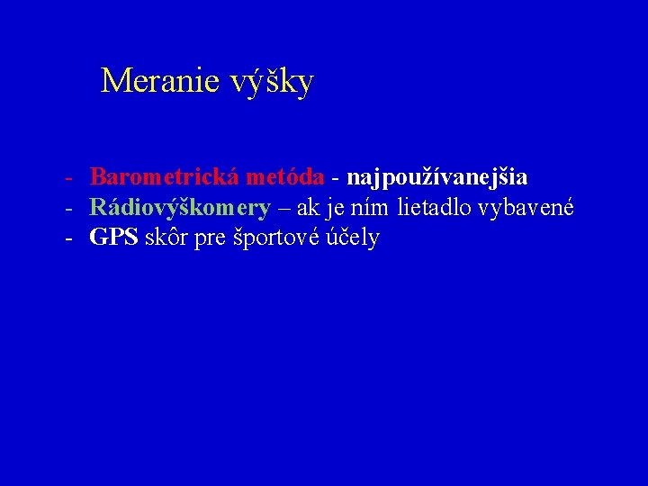 Meranie výšky - Barometrická metóda - najpoužívanejšia - Rádiovýškomery – ak je ním lietadlo