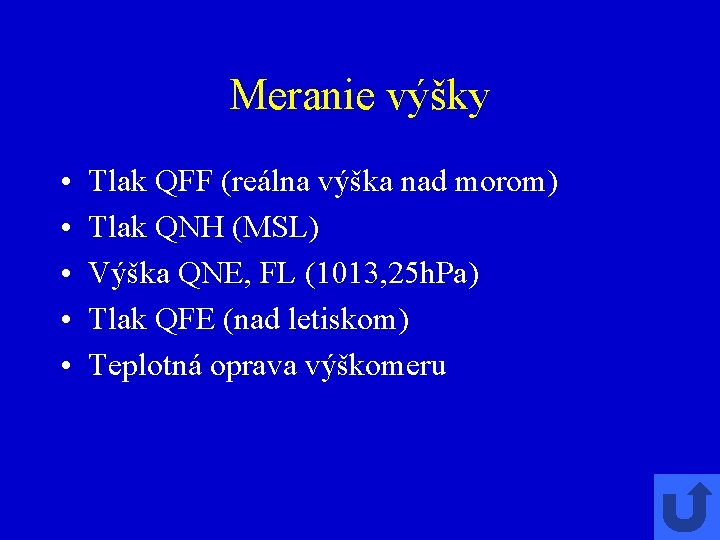 Meranie výšky • • • Tlak QFF (reálna výška nad morom) Tlak QNH (MSL)