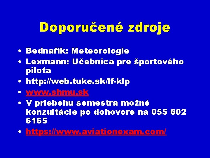 Doporučené zdroje • Bednařík: Meteorologie • Lexmann: Učebnica pre športového pilota • http: //web.