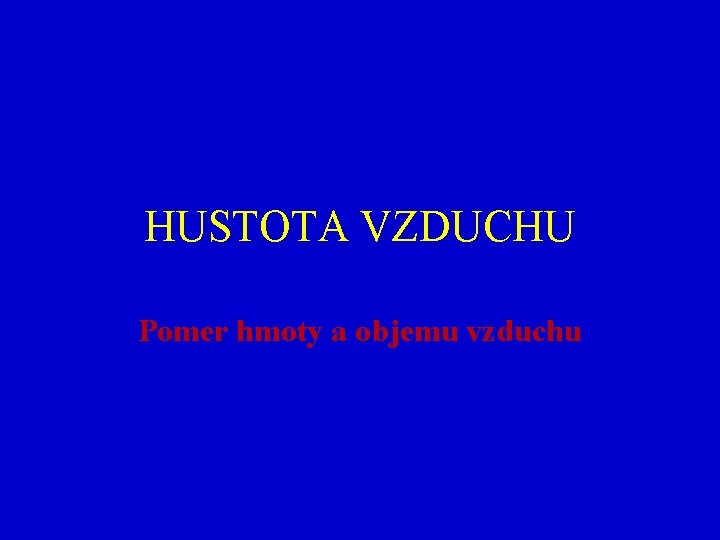 HUSTOTA VZDUCHU Pomer hmoty a objemu vzduchu 